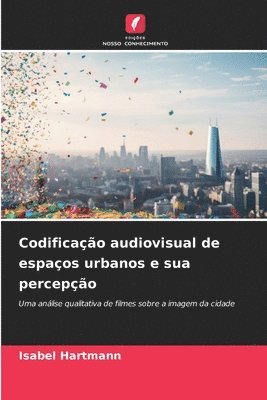 bokomslag Codificação audiovisual de espaços urbanos e sua percepção