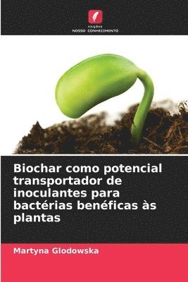 Biochar como potencial transportador de inoculantes para bactérias benéficas às plantas