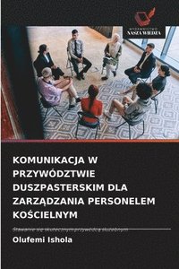 bokomslag Komunikacja W Przywództwie Duszpasterskim Dla Zarz?dzania Personelem Ko?cielnym
