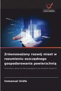 bokomslag Zrównowa¿ony rozwój miast w rozumieniu oszcz¿dnego gospodarowania powierzchni¿