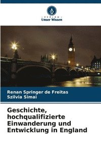 bokomslag Geschichte, hochqualifizierte Einwanderung und Entwicklung in England