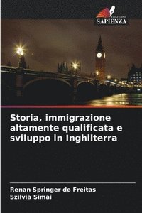 bokomslag Storia, immigrazione altamente qualificata e sviluppo in Inghilterra