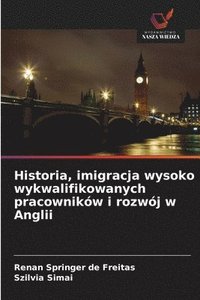 bokomslag Historia, imigracja wysoko wykwalifikowanych pracowników i rozwój w Anglii
