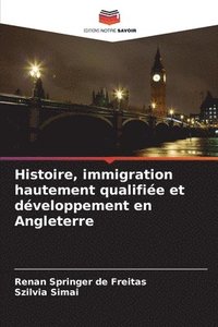 bokomslag Histoire, immigration hautement qualifiée et développement en Angleterre