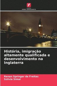 bokomslag História, imigração altamente qualificada e desenvolvimento na Inglaterra