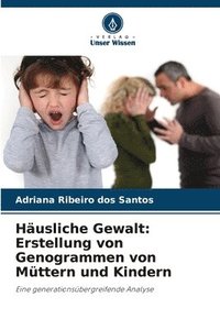 bokomslag Häusliche Gewalt: Erstellung von Genogrammen von Müttern und Kindern