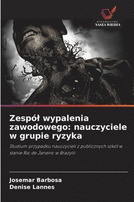 Zespól wypalenia zawodowego: nauczyciele w grupie ryzyka