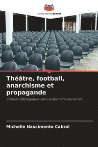 bokomslag Théâtre, football, anarchisme et propagande