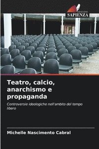 bokomslag Teatro, calcio, anarchismo e propaganda