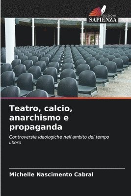 bokomslag Teatro, calcio, anarchismo e propaganda