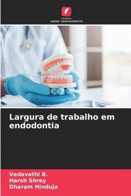 Vedavathi B, Harsh Shrey, Dharam Hinduja, Vedavathi B. - Largura de trabalho em endodontia, Häftad