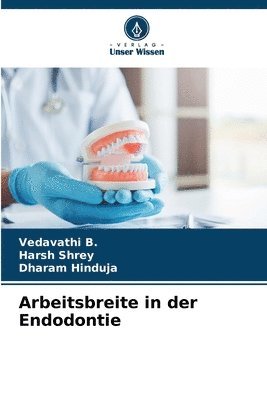 Vedavathi B, Harsh Shrey, Dharam Hinduja, Vedavathi B. - Arbeitsbreite in der Endodontie, Häftad