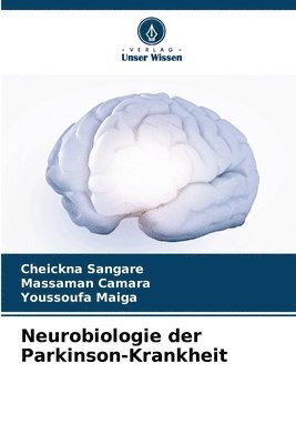 Cheickna Sangare, Massaman Camara, Youssoufa Maiga, Cheickna SANGARE, Massaman CAMARA - Neurobiologie der Parkinson-Krankheit, Häftad
