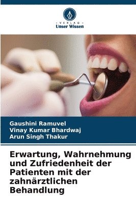 Gaushini Ramuvel, Vinay Kumar Bhardwaj, Arun Singh Thakur - Erwartung, Wahrnehmung und Zufriedenheit der Patienten mit der zahnärztlichen Behandlung, Häftad