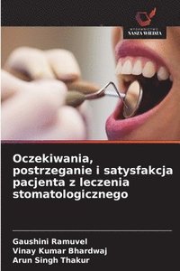 bokomslag Oczekiwania, postrzeganie i satysfakcja pacjenta z leczenia stomatologicznego