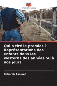 bokomslag Qui a tiré le premier ? Représentations des enfants dans les westerns des années 50 à nos jours