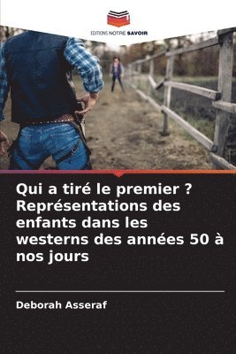 bokomslag Qui a tiré le premier ? Représentations des enfants dans les westerns des années 50 à nos jours