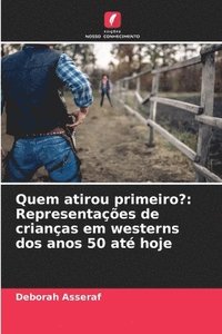 bokomslag Quem atirou primeiro?: Representações de crianças em westerns dos anos 50 até hoje