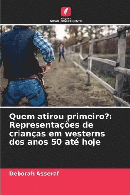 bokomslag Quem atirou primeiro?: Representações de crianças em westerns dos anos 50 até hoje