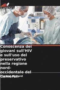 bokomslag Conoscenza dei giovani sull'HIV e sull'uso del preservativo nella regione nord-occidentale del Camerun