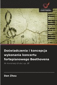 bokomslag Do¿wiadczenia i koncepcja wykonania koncertu fortepianowego Beethovena