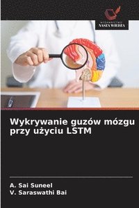 bokomslag Wykrywanie guzów mózgu przy u?yciu LSTM
