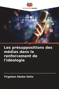 bokomslag Les présuppositions des médias dans le renforcement de l'idéologie