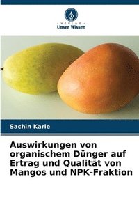 bokomslag Auswirkungen von organischem Dünger auf Ertrag und Qualität von Mangos und NPK-Fraktion