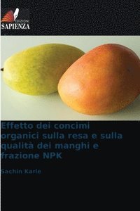 bokomslag Effetto dei concimi organici sulla resa e sulla qualità dei manghi e frazione NPK