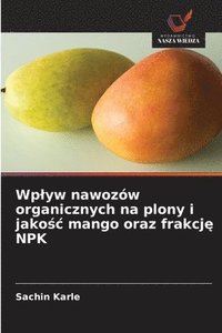 bokomslag Wp¿yw nawozów organicznych na plony i jako¿¿ mango oraz frakcj¿ NPK