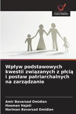bokomslag Wplyw podstawowych kwestii zwi?zanych z plci? i postaw patriarchalnych na zarz?dzanie