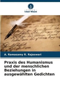 bokomslag Praxis des Humanismus und der menschlichen Beziehungen in ausgewählten Gedichten