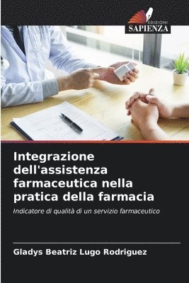 Gladys Beatriz Lugo Rodriguez - Integrazione dell'assistenza farmaceutica nella pratica della farmacia, Häftad