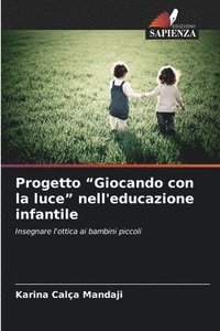 bokomslag Progetto "Giocando con la luce" nell'educazione infantile