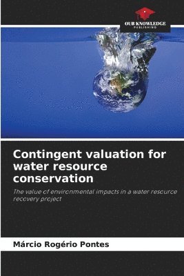 Márcio Rogério Pontes - Contingent valuation for water resource conservation, Häftad