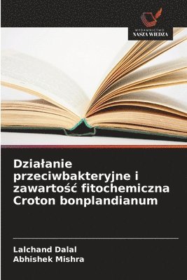 bokomslag Dzialanie przeciwbakteryjne i zawarto?c fitochemiczna Croton bonplandianum