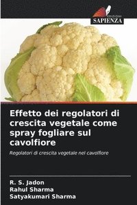 bokomslag Effetto dei regolatori di crescita vegetale come spray fogliare sul cavolfiore