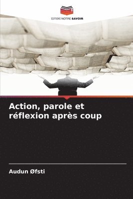 Action, parole et réflexion après coup