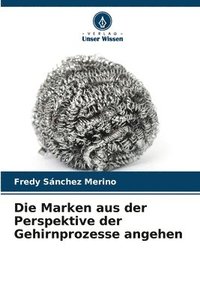 bokomslag Die Marken aus der Perspektive der Gehirnprozesse angehen