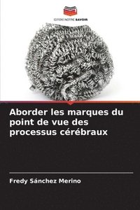 bokomslag Aborder les marques du point de vue des processus cérébraux
