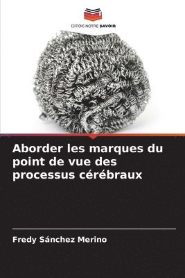 bokomslag Aborder les marques du point de vue des processus cérébraux