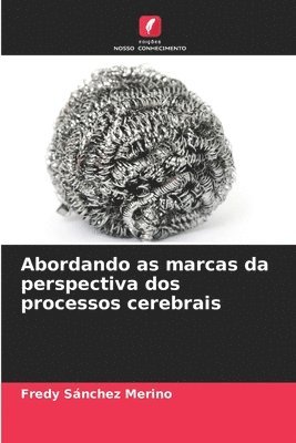 bokomslag Abordando as marcas da perspectiva dos processos cerebrais
