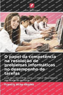 bokomslag O papel da competência na resolução de problemas informáticos no desempenho de tarefas