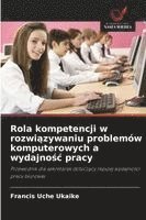 bokomslag Rola kompetencji w rozwi¿zywaniu problemów komputerowych a wydajno¿¿ pracy