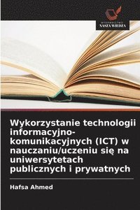 bokomslag Wykorzystanie technologii informacyjno-komunikacyjnych (ICT) w nauczaniu/uczeniu si? na uniwersytetach publicznych i prywatnych