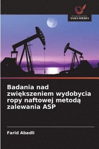bokomslag Badania nad zwi?kszeniem wydobycia ropy naftowej metod? zalewania ASP