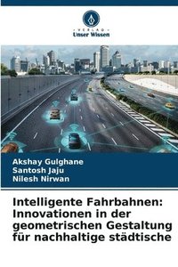 bokomslag Intelligente Fahrbahnen: Innovationen in der geometrischen Gestaltung für nachhaltige städtische
