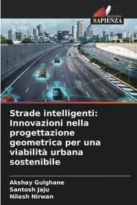 bokomslag Strade intelligenti: Innovazioni nella progettazione geometrica per una viabilità urbana sostenibile