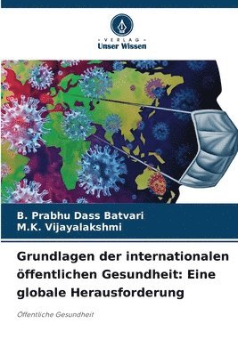 B Prabhu Dass Batvari, M K Vijayalakshmi, B. Prabhu Dass Batvari, M. K. Vijayalakshmi, M.K. Vijayalakshmi - Grundlagen der internationalen öffentlichen Gesundheit, Häftad