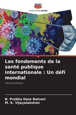B Prabhu Dass Batvari, M K Vijayalakshmi, B. Prabhu Dass Batvari, M. K. Vijayalakshmi, M. K. VIJAYALAKSHMI - Les fondements de la santé publique internationale, Häftad